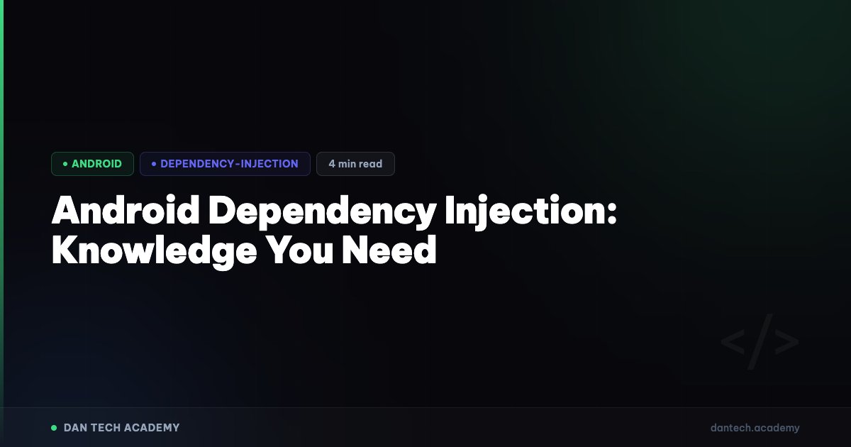 Android Dependacy Injection Android Dependency Injection: Knowledge You Need | Dan Tech Academy ...