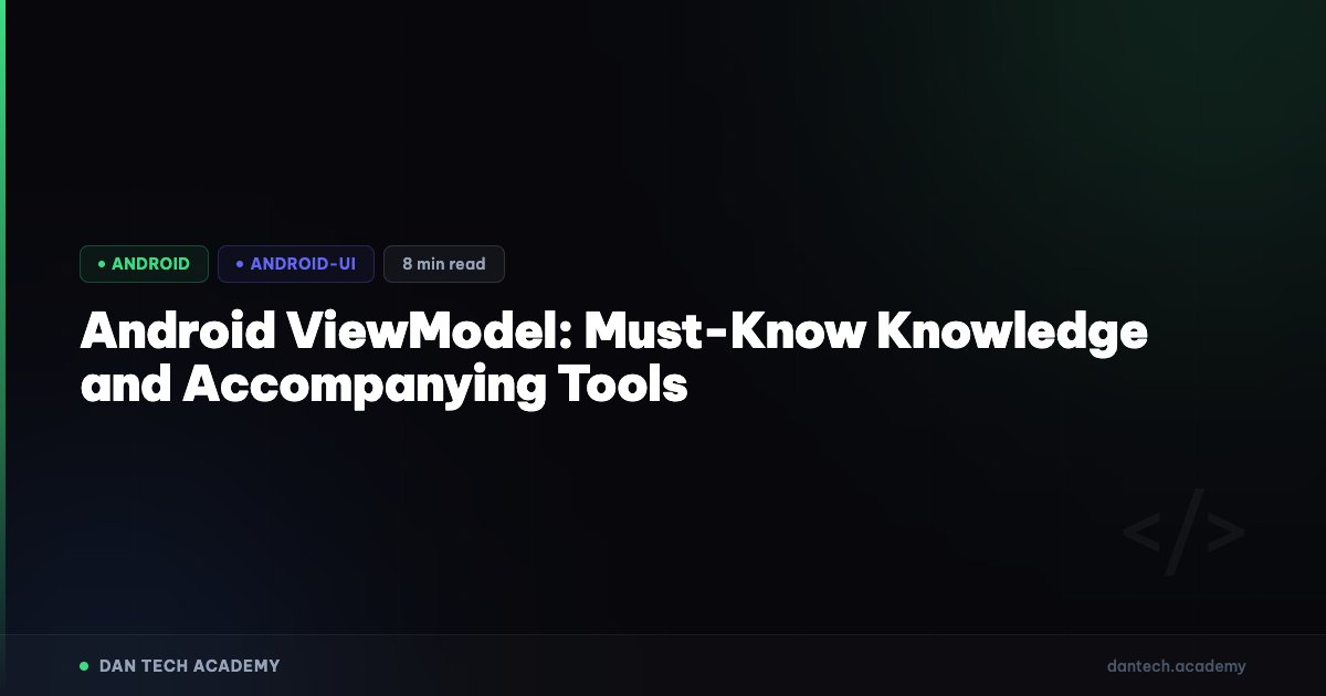 Android ViewModel: Must-Know Knowledge and Accompanying Tools | Dan ...