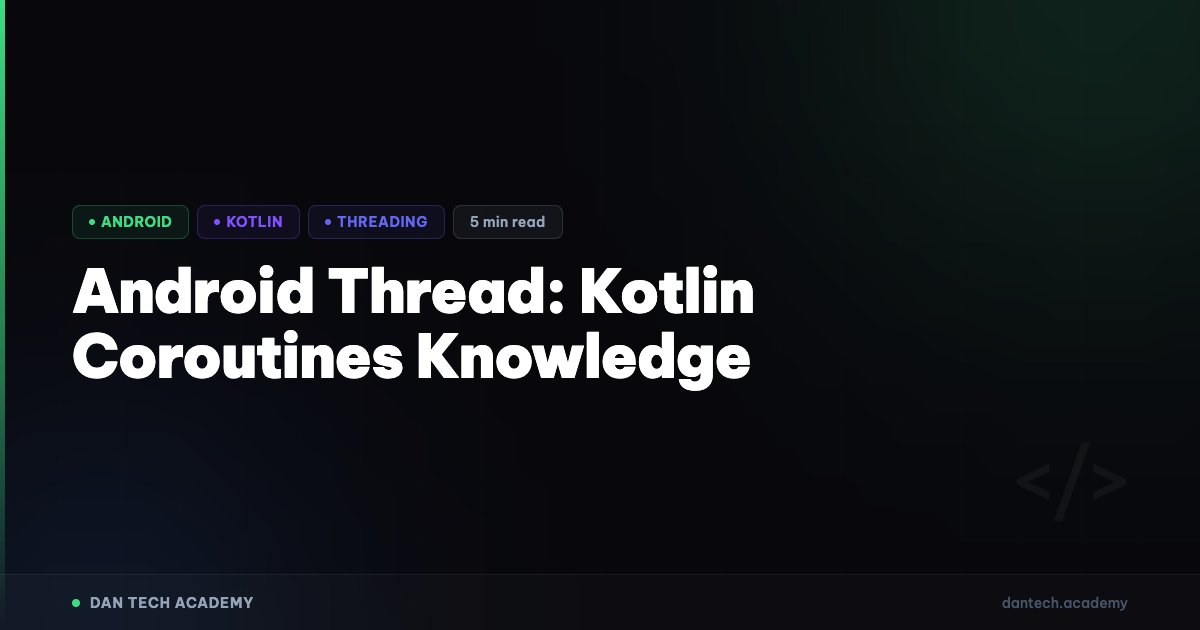 Android Thread: Kotlin Coroutines Knowledge | Dan Tech Academy - Học ...