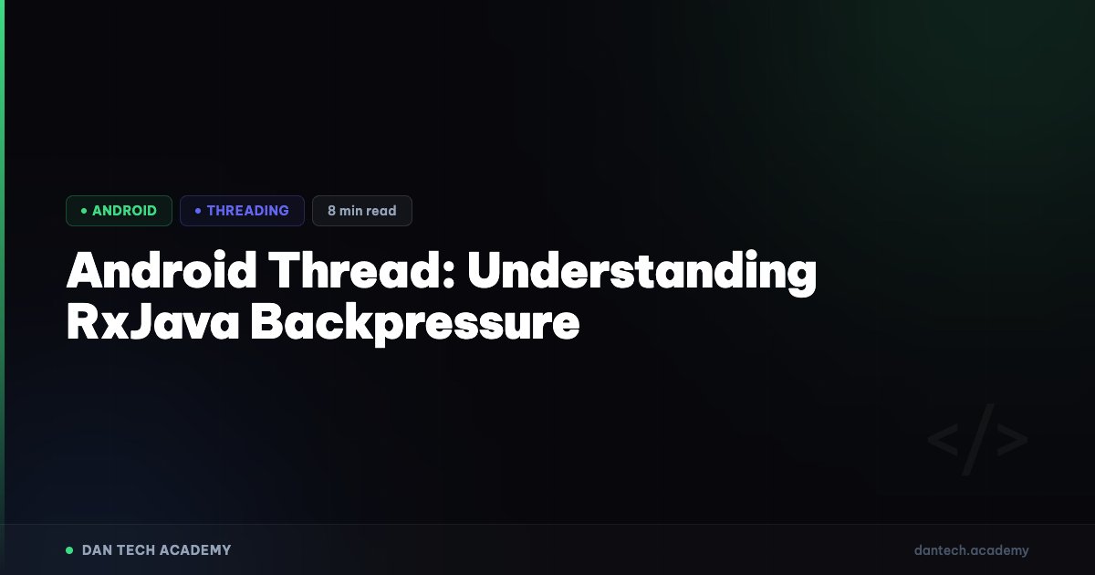 Android Thread: Understanding RxJava Backpressure | Dan Tech Academy ...