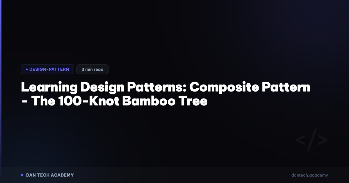 Learning Design Patterns: Composite Pattern - The 100-Knot Bamboo Tree ...