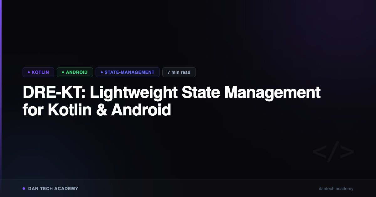 DRE-KT: Lightweight State Management for Kotlin & Android | Dan Tech ...