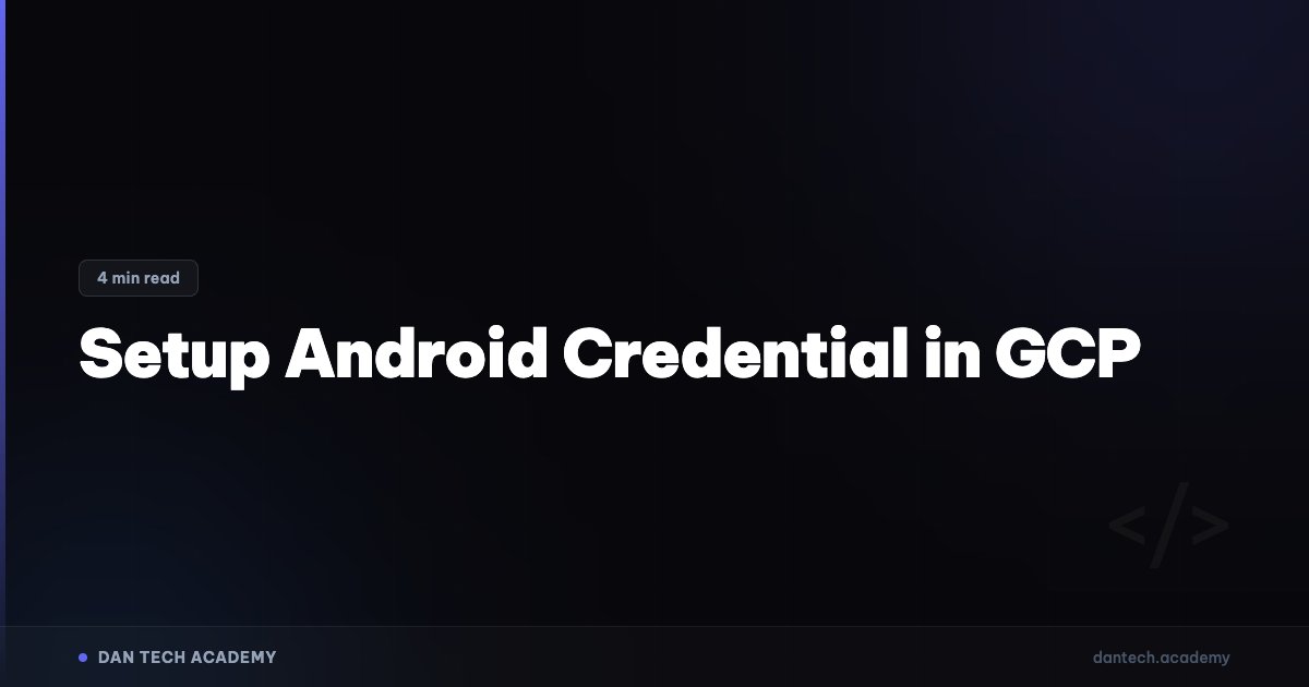 authentication - open android credentials setup... Setup Android Credential in GCP | Dan Tech Academy - Học Lập Trình Với ...