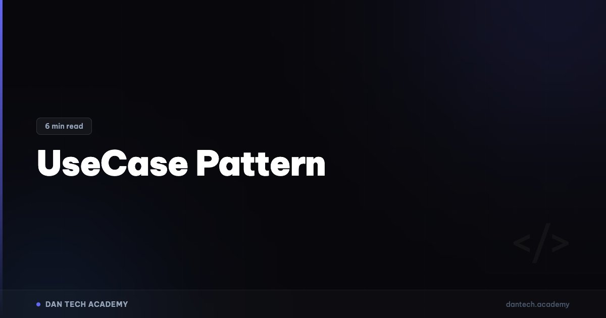 UseCase Pattern | Dan Tech Academy - Học Lập Trình Với AI | Dan Tech ...