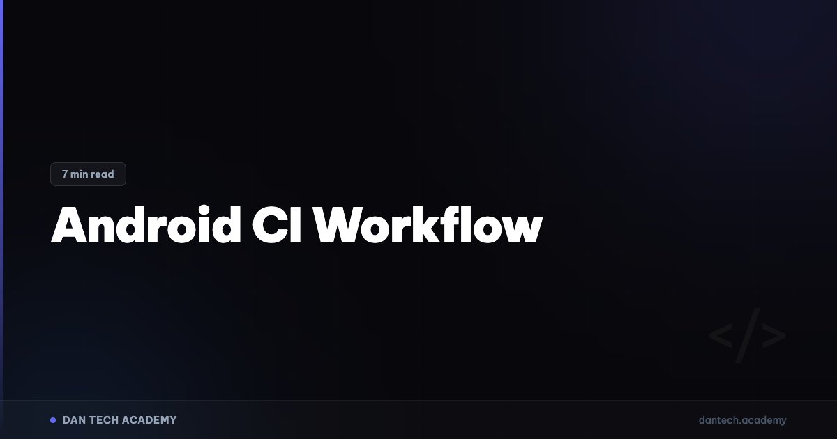 Android CI Workflow | Dan Tech Academy - Học Lập Trình Với AI | Dan ...