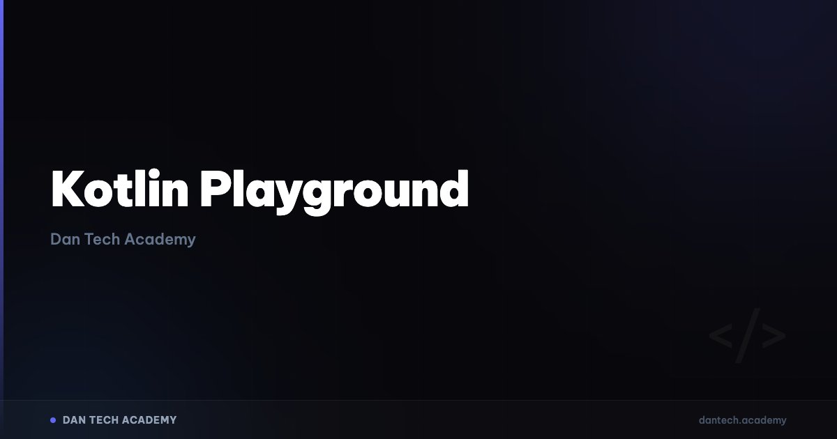 Kotlin Playground | Dan Tech Academy - Học Lập Trình Với AI